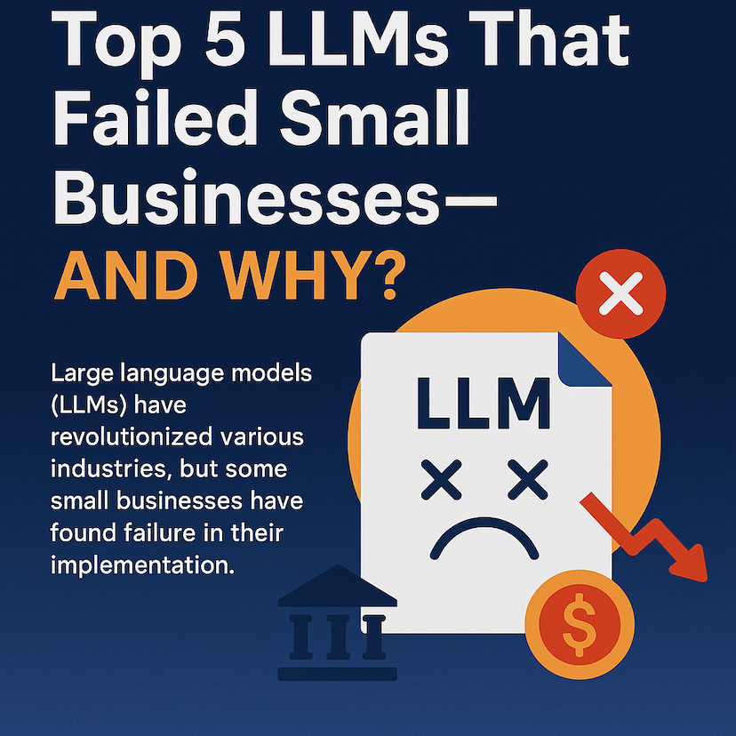 Top 5 reasons LLMs Failed Small Businesses – And Why ?